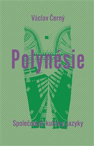 POLYNÉSIE. SPOLEČNOST, KULTURY, JAZYKY – Václav Černý, Ondřej Pivoda