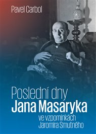 POSLEDNÍ DNY JANA MASARYKA VE VZPOMÍNKÁCH JAROMÍRA SMUTNÉHO – Pavel Carbol