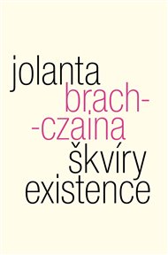 ŠKVÍRY EXISTENCE – Jolanta Brach-Czaina