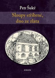 SLOUPY STŘÍBRNÉ, DNO ZE ZLATA – Petr Šuleř