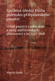 SMÍŠENÁ ÚŘEDNÍ KNIHA POLENSKO-PŘIBYSLAVSKÉHO PANSTVÍ – Martin Janda