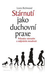 STÁRNUTÍ JAKO DUCHOVNÍ PRAXE. – Lewis Richmond