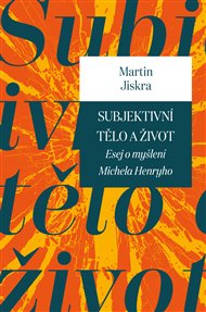 SUBJEKTIVNÍ TĚLO A ŽIVOT – Martin Jiskra