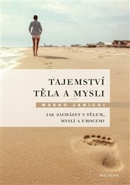 TAJEMSTVÍ TĚLA A MYSLI. JAK ZACHÁZET S TĚLEM, MYSLÍ A EMOCEMI – Marko Janicki