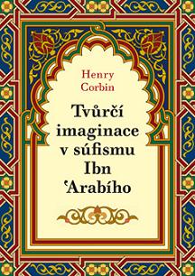 TVŮRČÍ IMAGINACE V SÚFISMU IBN ARABÍHO – Henry Corbin