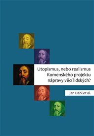 UTOPISMUS, NEBO REALISMUS KOMENSKÉHO PROJEKTU NÁPRAVY VĚCÍ LIDSKÝCH?