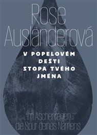 V POPELOVÉM DEŠTI STOPA TVÉHO JMÉNA    – Rose Ausländerová