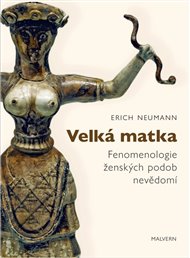 VELKÁ MATKA. FENOMENOLOGIE ŽENSKÝCH PODOB NEVĚDOMÍ – Erich Neumann