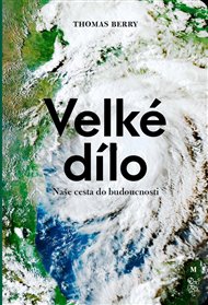 VELKÉ DÍLO. NAŠE CESTA DO BUDOUCNOSTI – Thomas Berry