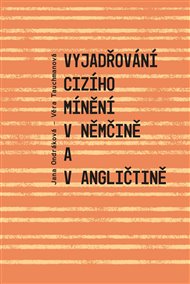 VYJADŘOVÁNÍ CIZÍHO MÍNĚNÍ V NĚMČINĚ A V ANGLIČTINĚ – Jana Ondráková, Tauchmanová