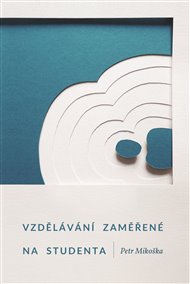 VZDĚLÁVÁNÍ ZAMĚŘENÉ NA STUDENTA – Petr Mikoška