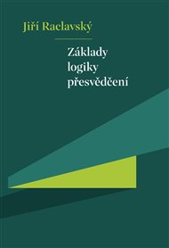 ZÁKLADY LOGIKY PŘESVĚDČENÍ – Jiří Raclavský