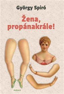 ŽENA, PROPÁNAKRÁLE – György Spiró