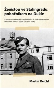 ŽENISTOU VE STALINGRADU, POBOČNÍKEM NA DUKLE – Martin Reichl