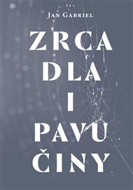 ZRCADLA I PAVUČINY – Jan Gabriel