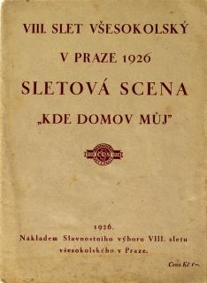 Brožura Sokol, VIII. Všesokolský slet, Sletová scena,   Kde domov můj