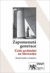 Zapomenutá generace / Čeští architekti na Slovensku