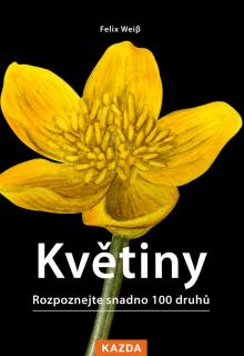Květiny - Rozpoznejte snadno 100 druhů květin Provedení: Tištěná kniha