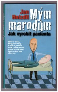 HNÍZDIL, Jan: Mým marodům – Jak vyrobit pacienta, 2010