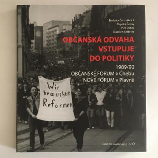 Občanská odvaha vstupuje do politiky 1989/1990 OBČANSKÉ FÓRUM v CHEBU, NOVÉ FÓRUM v PLAVNĚ