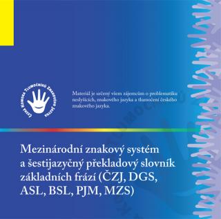 Mezinárodní znakový systém a šestijazyčný překladový slovník základních frází (ČZJ, DGS, ASL, BSL, PJM, MZS) DVD
