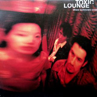 12  Toxic Lounge ‎– When Sorrows Came (Austria, 2000, Breakbeat, Dub, VELMI DOBRÝ STAV)