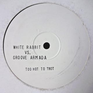 12  White Rabbit vs. Groove Armada ‎– Too Hot To Trot (UK, House, Breaks)