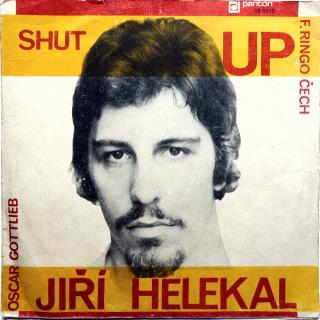7  Jiří Helekal, Shut Up ‎– Shut Up (Pořad Junioru 30) (Deska lehce ohraná s jemnými vlásenkami. Obal také mírně obnošený. Mono.)