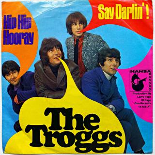 7  The Troggs – Hip Hip Hooray / Say Darlin'! (Deska je mírně ohraná s mnoha jemnými vlásenkami. Hraje fajn, velmi dobrý zvuk, jen mírný praskot v tichých pasážích. Obal je lehce obnošený.)