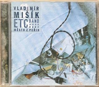 CD Vladimír Mišík &amp; Etc… Band – Město Z Peřin