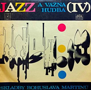 LP Bohuslav Martinů – Jazz A Vážná Hudba (IV) (Deska v top stavu!)