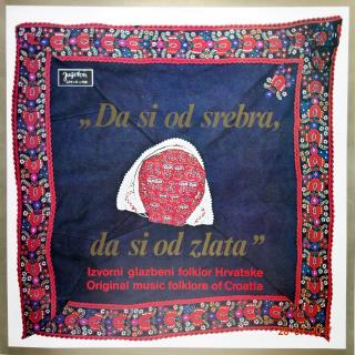 LP Da Si Od Srebra, Da Si Od Zlata - Original Music Folklore Of Croatia (Izvorni Glazbeni Folklor Hrvatske (Yugoslavia, 1974) Folk, World, &amp; Country)