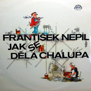 LP František Nepil ‎– Jak Se Dělá Chalupa (Deska mírně ohraná, stále velmi dobrý zvuk. Obal v krásném stavu.)
