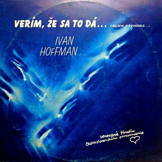 LP Ivan Hoffman ‎– Verím, Že Sa To Dá... = I Believe It's Possible... (Deska je v krásném stavu. Obal lehce obnošený.)