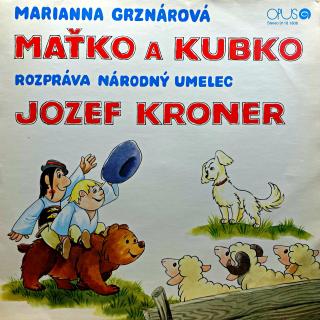 LP Marianna Grznárová , Rozpráva Národný Umelec Jozef Kroner ‎– Maťko A Kubko (Deska i obal jsou ve velmi pěkném stavu.)