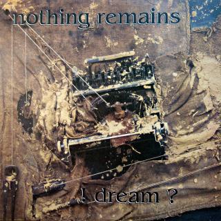 LP Nothing Remains ‎– ! Dream ? (Na desce pouze velmi jemné vlásenky. Obal v bezvadném stavu.)