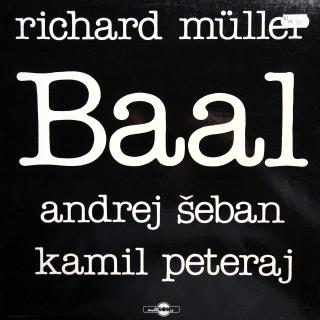 LP Richard Müller, Andrej Šeban, Kamil Peteraj ‎– Baal (Včetně přílohy s texty. Deska i obal jsou ve velmi pěkném stavu.)