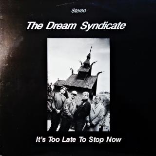 LP The Dream Syndicate ‎– It's Too Late To Stop Now (Unofficial Release - Bootleg. Deska ve výborném stavu. Na obalu jen drobné oděrky na hranách.)