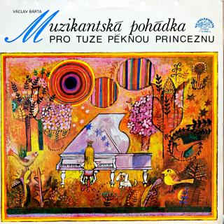 LP Václav Bárta ‎– Muzikantská Pohádka Pro Tuze Pěknou Princeznu (Deska je v horším stavu.)