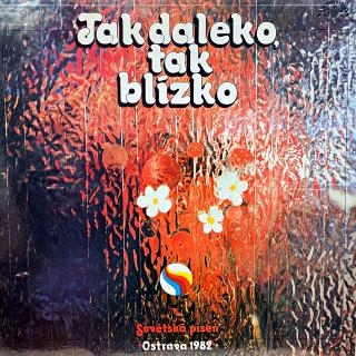 LP Various – Tak Daleko Tak Blízko (Sovetská Píseň Ostrava '82) (Deska i obal jsou v bezvadném a lesklém stavu. Pravděpodobně nehrané.)