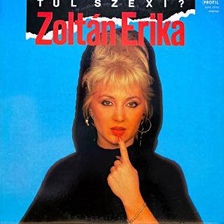 LP Zoltán Erika ‎– Túl Szexi? (Deska i obal jsou v bezvadném a lesklém stavu. Pravděpodobně nehrané.)