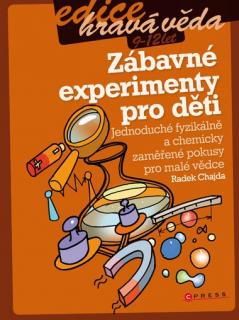 Zábavné experimenty pro děti (Jednoduché fyzikálně a chemicky zaměřené pokusy pro malé vědce)