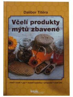 Včelí produkty mýtů zbavené Dalibor Titěra (Odborná literatura)
