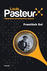 Louis Pasteur - Přemožitel neviditelných dravců