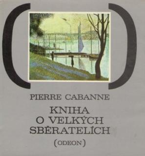 KNIHA O VELKÝCH SBĚRATELÍCH (Autor: Pierre Cabanne)