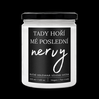 Designová handmade svíčka TADY HOŘÍ MÉ POSLEDNÍ NERVY s vůní perníkového koření   220ml Soaphoria