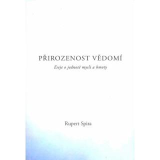 "Přirozenost Vědomí" - Eseje o jednotě mysli a hmoty (Rupert Spira)