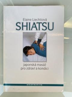 Shiatsu - Japonská masáž pro zdraví a kondici (E. Liechtiová)