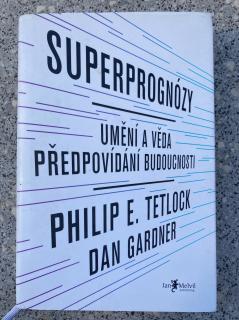 Superprognózy - Umění a věda předpovídání budoucnosti (P. E. Tetlock, D. Gardner)