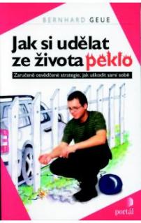 Jak si udělat ze života peklo